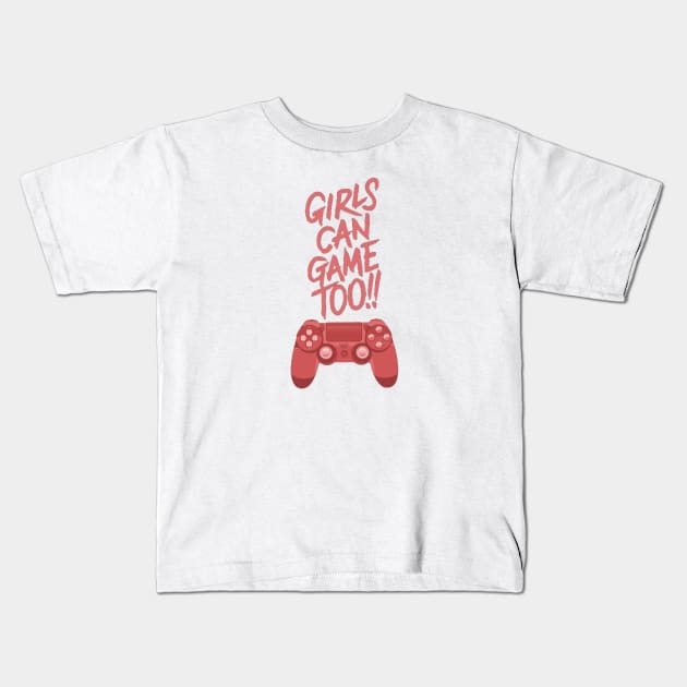 Girls game too!! Kids T-Shirt by GAMINGQUOTES